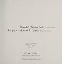 Canada&#39;s National Parks : A Celebration = Les Parcs Nationaux Du Canada: Une C&Atilde;&copy;l&Atilde;&copy;bration - 