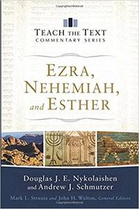 Ezra, Nehemiah, and Esther (Teach the Text Commentary Series)