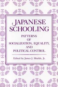 Japanese Schooling: Patterns of Socialization and Equality and Political Control