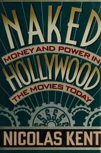 Naked Hollywood : Money and Power in the Movies Today