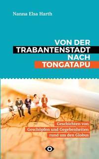 Von der Trabantenstadt nach Tongatapu: Geschichten von Geschöpfen und Gegebenheiten rund um den...