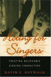 Acting for Singers: Creating Believable Singing Characters by David F. Ostwald - 2005-07-07