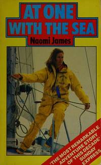 At One with the Sea: Alone Around the World by James, Naomi - 1980