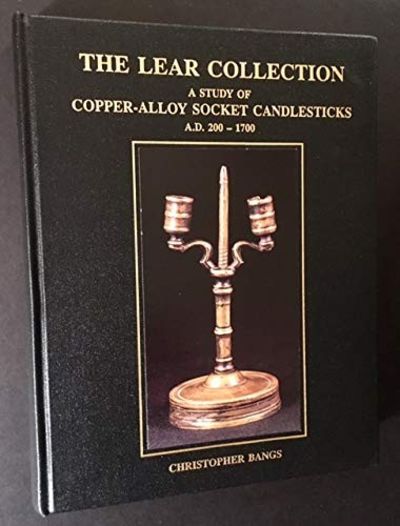 The Lear Collection: A Study of Copper Alloy Socket Candlesticks A.D. 200 - A.D. 1700