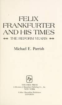 Felix Frankfurter and His Times: The Reform Years