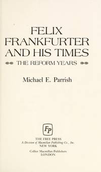 Felix Frankfurter and His Times: the Reform Years