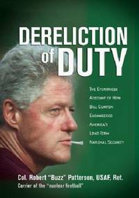 Dereliction of Duty: The Eyewitness Account of How President Bill Clinton Compromised...