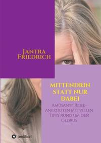 Mittendrin statt nur dabei: Amüsante Reise-Anekdoten und viele Tipps rund um den Globus (German...
