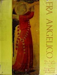 Fra Angelico: The Light of the Soul- Painting Panels and Frescoes from the Convent of San Marco, Florence by Jacqueline and Maurice Guillaud