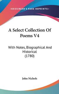 A Select Collection of Poems V4: With Notes, Biographical and Historical (1780)