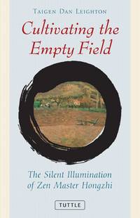 Cultivating the Empty Field: The Silent Illumination of Zen Master Hongzhi