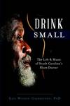 Drink Small: The Life &amp; Music of South Carolina's Blues Doctor
