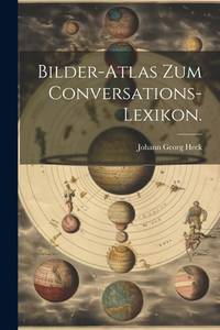 Bilder-Atlas Zum Conversations=Lexikon