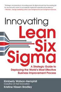 Innovating Lean Six Sigma: A Strategic Guide to Deploying the World's Most Effective Business...