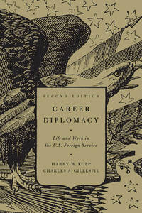 Career Diplomacy: Life and Work in the US Foreign Service, Second Edition