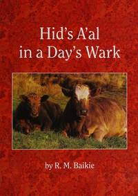 Hid&#039;s A&#039;al in a Day&#039;s Wark by BAIKIE, R.M.: