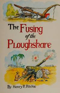 Fusing of the Ploughshare: From East Anglia to Alamein - The Story of a Yeoman at War