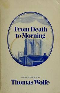 From Death to Morning: Short Stories by Wolfe, Thomas - 1970