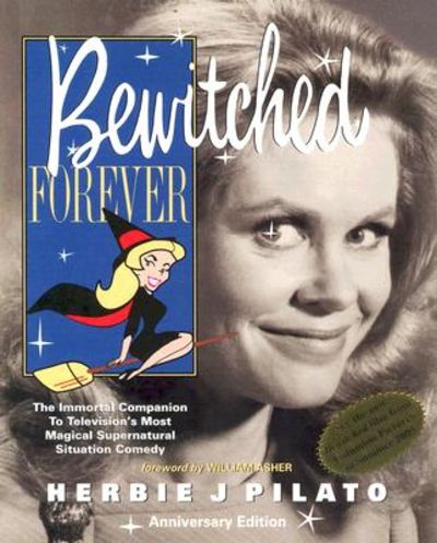 Bewitched Forever: The Immortal Companion to Television's Most Magical