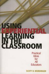 Using Experiential Learning in the Classroom : Practical Ideas for All Educators