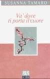 Va&#039; dove ti porta il cuore (Romanzi e racconti) (Italian Edition) by Susanna Tamaro - January 1994