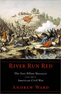 River Run Red; The Fort Pillow Massacre in the American Civil War