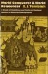 World Conqueror and World Renouncer : A Study of Buddhism and Polity in Thailand against a Historical Background by Tambiah, S. J