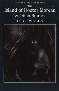 THE ISLAND OF DOCTOR MOREAU & OTHER STORIES by H.G. WELLS