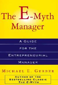 The E-Myth Manager: Why Management Doesn&#039;t Work--And What to Do About It by Michael E. Gerber