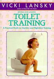 Toilet Training: A Practical Guide to Daytime and Nighttime Training; Revised and Updated
