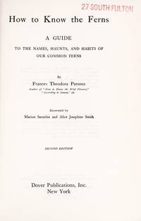  How to Know the Ferns: A Guide to the Names, Haunts, &amp; Habits of Our Common Ferns by Parsons, Frances T