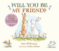 Will You Be My Friend?: (Discover Little Nutbrown Hare's New Friendship in This Follow-Up to...
