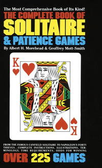 The Complete Book of Solitaire and Patience Games: The Most Comprehensive Book of Its Kind: Over...