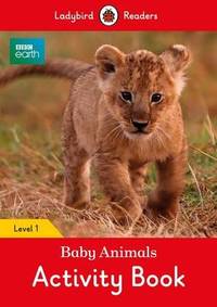 BBC Earth: Baby Animals Activity Book: Level 1 (Ladybird Readers)