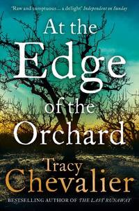 At the Edge of the Orchard by Chevalier, Tracy - 2017-02-23