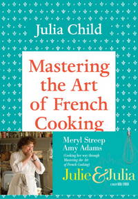 Mastering the Art of French Cooking, Volume I: 50th Anniversary Edition: A Cookbook by Julia Child; Louisette Bertholle; Simone Beck; Sidonie Coryn [Illustrator] - 2001-10-16