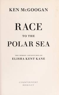 Race to the Polar Sea: The Heroic Adventures of Elisha Kent Kane
