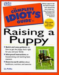 The Complete Idiot&#039;s Guide to Raising a Puppy de Palika, Liz