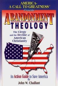 Abandonment Theology : The Clergy and the Decline of American Christianity - An Action Guide to Save America