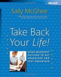 Take Back Your Life!: Using Microsoft Outlook to Get Organized and Stay Organized (Bpg-Other)