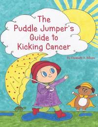 The Puddle Jumper's Guide to Kicking Cancer: A true story about a spunky puddle jumper named...