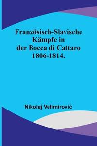 Französisch-slavische Kämpfe in der Bocca di Cattaro 1806-1814. (German Edition)