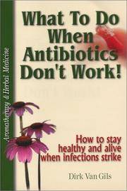 What to Do When Antibiotics Don't Work! How to Stay Healthy and Alive When