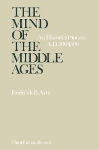 The Mind of the Middle Ages A.D. 200-1500; an Historical Survey