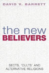 The New Believers : Sects, 'Cults' and Alternative Religions