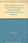 WERRA-MEISSNER-KREIS. I: ALTKREIS ESCHWEGE (DENKMALTOPOGRAPHIE BUNDESREPUBLIK DEUTSCHLAND. KULTURDENKMÄLER IN HESSEN)