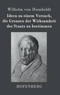 Ideen zu einem Versuch, die Grenzen der Wirksamkeit des Staats zu bestimmen (German Edition)