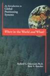 Where in the World &amp; What?: An Introduction to Global Positioning Systems by Richard Oderwald; Britt A. Boucher - 1996-07