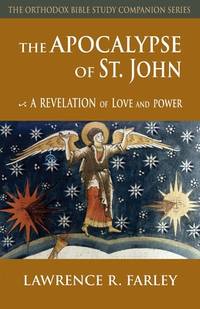 The Apocalypse of Saint John: A Revelation of Love and Power (Orthodox Bible Study Companion)