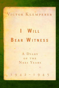 I Will Bear Witness : A Diary of the Nazi Years 1942-1945, Volume Two Only by Klemperer, Victor; Chalmers, Martin (translator) - 1999